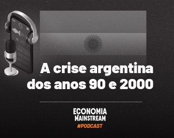 Podcast EcM – A crise argentina dos anos 90 e 2000