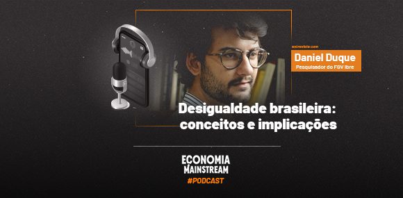 Podcast EcM – Entrevista com Daniel Duque – Desigualdade brasileira: conceitos e implicações