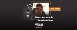Podcast EcM - Entrevista com Felipe Camargo - Macroeconomia das Américas