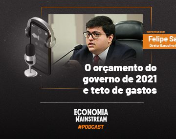 Podcast EcM – Entrevista com Felipe Salto – Orçamento do governo de 2021 e teto de gastos