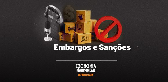Podcast EcM – Embargos e sanções